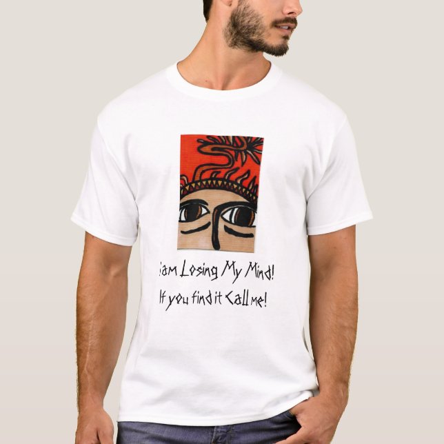 I am Losing My Mind! Outsider Art T-Shirt (Front)