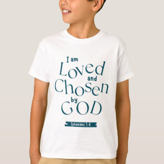 I Am Loved And Chosen By God T-Shirt
