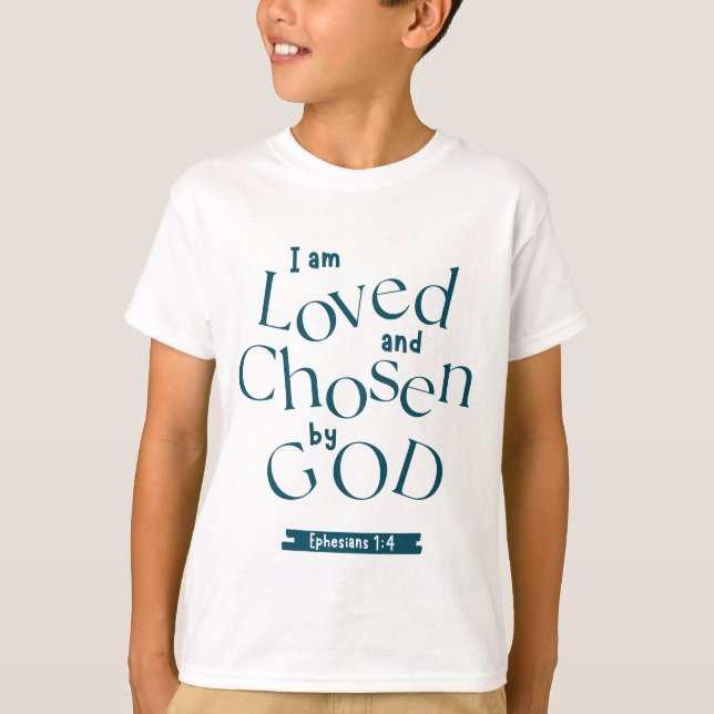 I Am Loved And Chosen By God T-Shirt (Front)