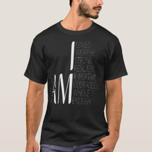 I Am Loved I Am Strong Important Courageous Enough T-Shirt