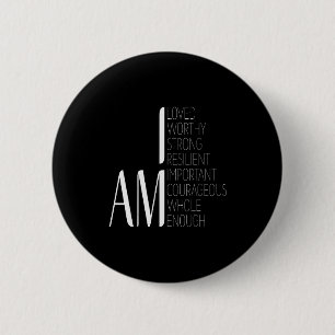 I Am Loved, I Am Strong Imrtant Courageous Enough  6 Cm Round Badge