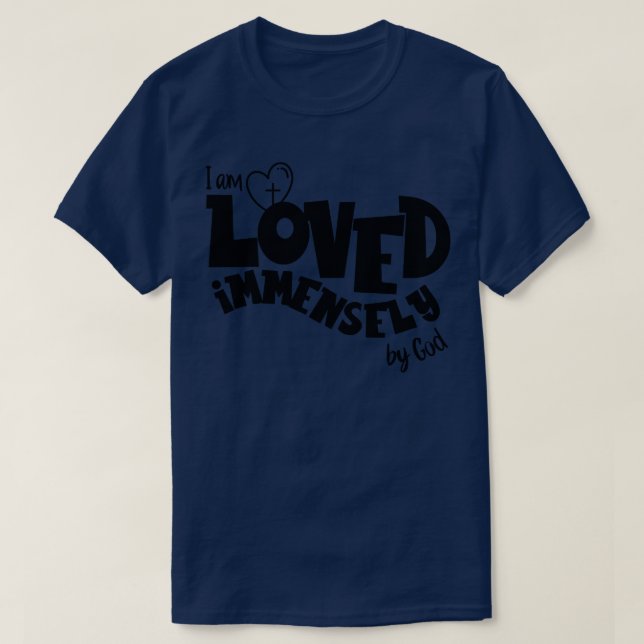 I am loved immensely by God T-Shirt (Design Front)