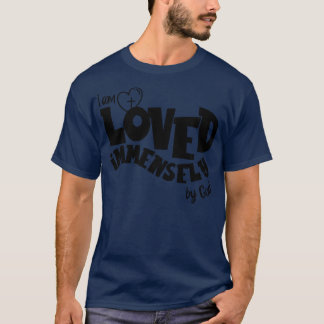 I am loved immensely by God T-Shirt