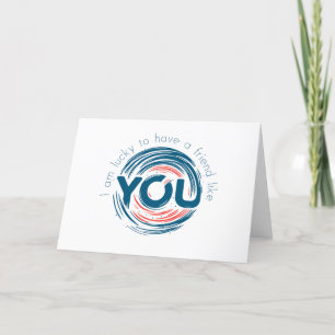 I am lucky to have a friend like you thank you card