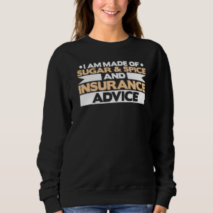 I Am Made Of Sugar & Spice And Insurance Advice Sweatshirt