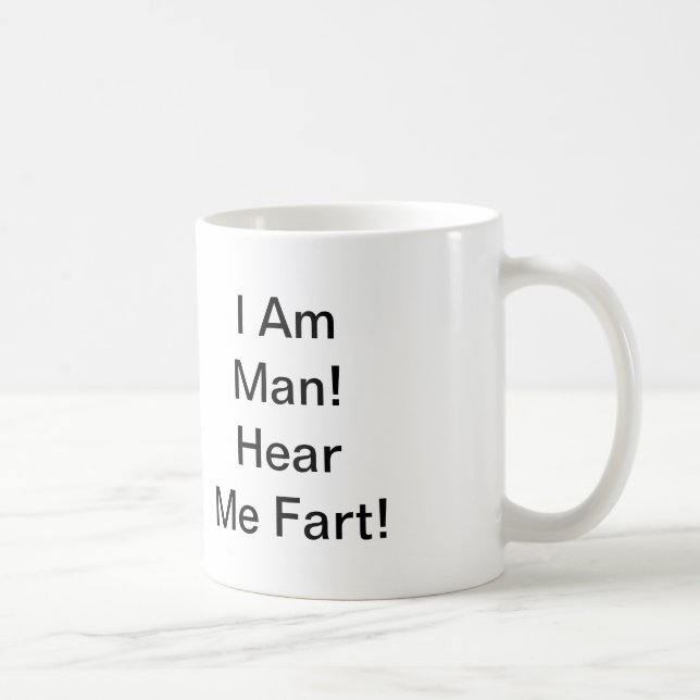 I Am Man Hear Me Fart Coffee Mug (Right)