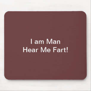 I Am Man Hear Me Fart Mouse Mat