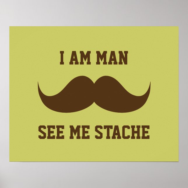 I am man see me stach moustache moustache funny poster (Front)