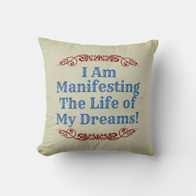 I Am Manifesting Life Of My Dreams - Inspirational Cushion (Front)