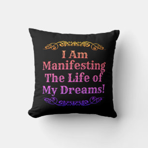 I Am Manifesting Life Of My Dreams - Inspirational Cushion