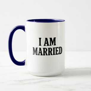 I Am Married Funny – Gift for Couples Mug