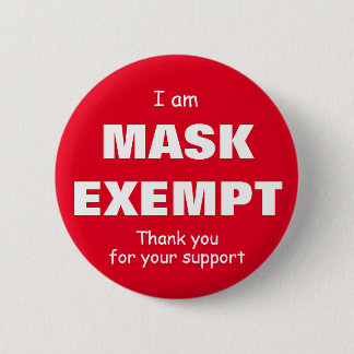I  am Mask Exempt- 2-1/4 inch 6 Cm Round Badge