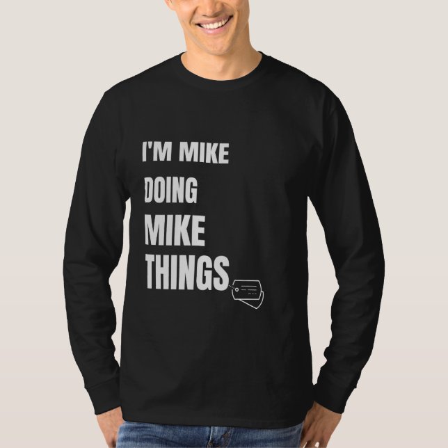 I Am Mike Doing Mike Things Funny Personalised Mik T-Shirt (Front)