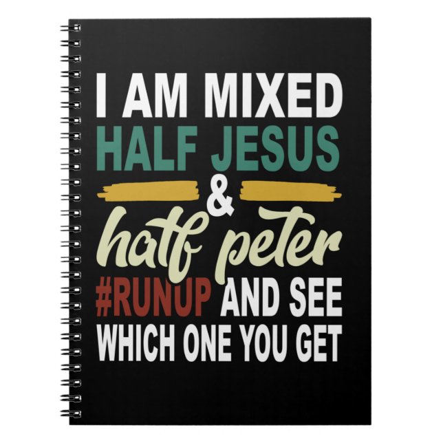 I Am Mixed Half Jesus and Half Peter Notebook (Front)