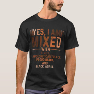 I Am Mixed With Black Proud Black History Month Ju T-Shirt