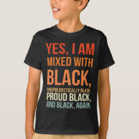 I Am Mixed With Black - Proud Black History Month