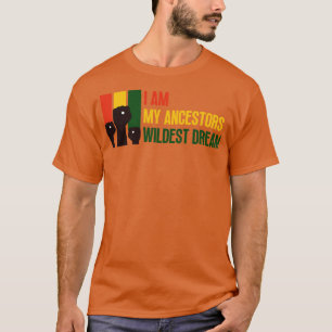 I Am My Ancestors Wildest Dream 2 T-Shirt