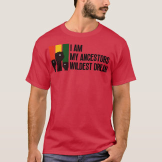 I Am My Ancestors Wildest Dream 3 T-Shirt