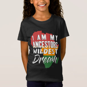 I Am My Ancestors Wildest Dream - Black History Mo T-Shirt
