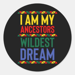 I Am My Ancestors Wildest Dream Black History Mont Classic Round Sticker