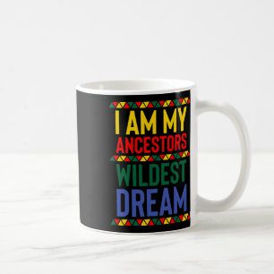 I Am My Ancestors Wildest Dream Black History Mont Coffee Mug