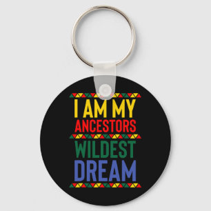 I Am My Ancestors Wildest Dream Black History Mont Key Ring