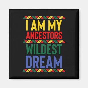 I Am My Ancestors Wildest Dream Black History Mont Magnet