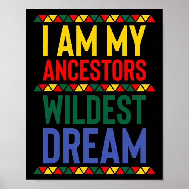 I Am My Ancestors Wildest Dream Black History Mont Poster (Front)