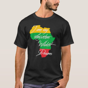 I Am My Ancestors Wildest Dream Black History Mont T-Shirt