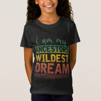 I Am My Ancestors Wildest Dream Black History Mont