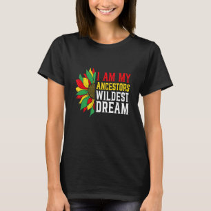 I Am My Ancestors Wildest Dream Black History Mont T-Shirt