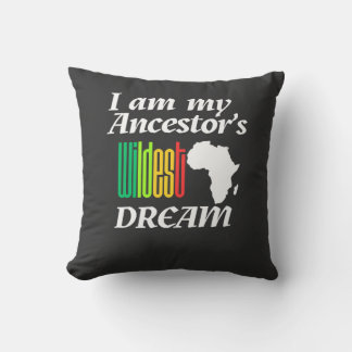 I am My Ancestor's Wildest Dream | Throw Pillow