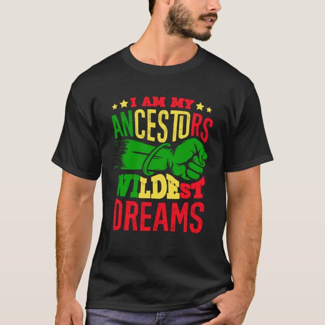 I Am My Ancestors Wildest Dreams African American T-Shirt (Front)