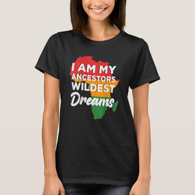 I Am My Ancestors Wildest Dreams African Black His T-Shirt (Front)