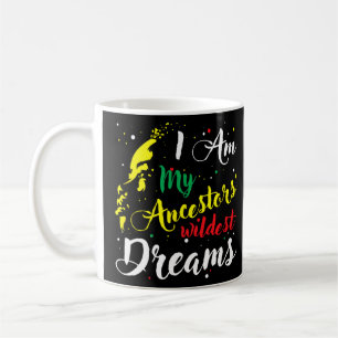 I Am My Ancestors Wildest Dreams - Black History M Coffee Mug