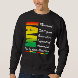 I AM my Ancestors Wildest Dreams Black History Mon Sweatshirt