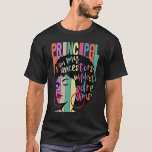 I Am My Ancestors Wildest Dreams Principal Black H T-Shirt