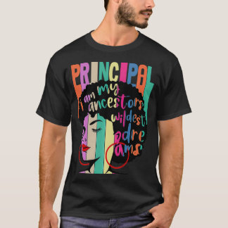 I Am My Ancestors Wildest Dreams Principal Black H T-Shirt