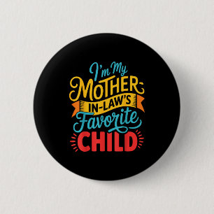 I Am My Mother In Laws Favorite Child Funny Parent 6 Cm Round Badge