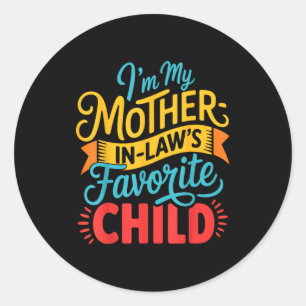 I Am My Mother In Laws Favorite Child Funny Parent Classic Round Sticker
