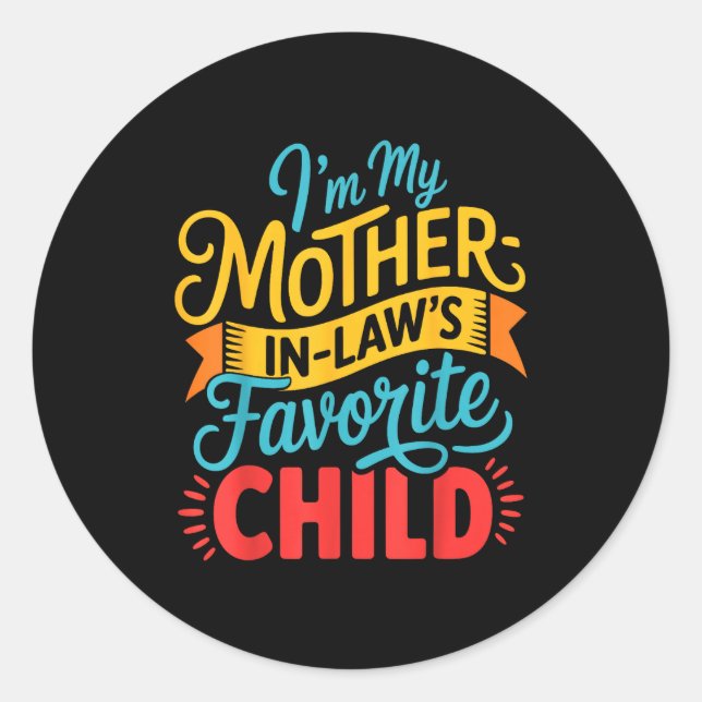 I Am My Mother In Laws Favorite Child Funny Parent Classic Round Sticker (Front)