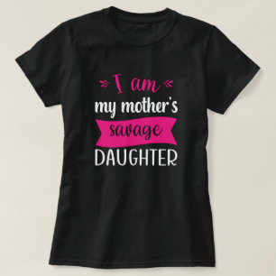 I am my mother's savage daughter t-shirt 