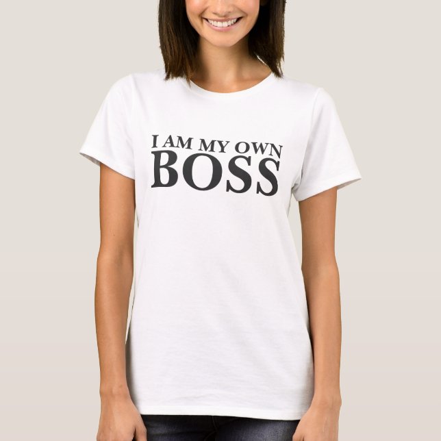 I Am My Own Boss (Customisable text and colour) T-Shirt (Front)