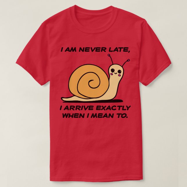 I am never late i arrive always on time cute snail T-Shirt (Design Front)
