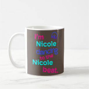 I Am Nicole Dancing to the Nicole Funny Nicole Coffee Mug