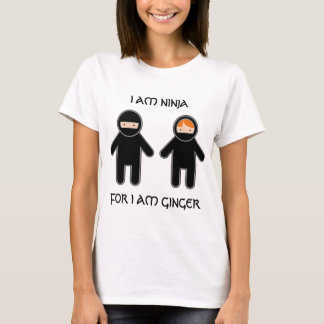 I am ninja. For I am ginger. T-Shirt