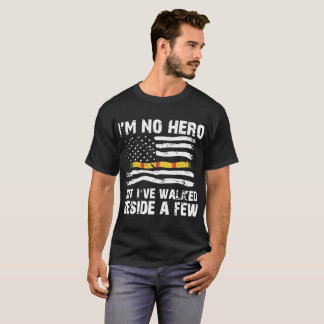 I am no hero but Ive walked beside a few american T-Shirt