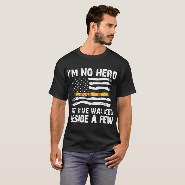 I am no hero but Ive walked beside a few american T-Shirt (Front Full)