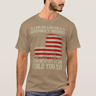 I Am No Longer A Conspiracy Theorist American Flag T-Shirt