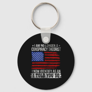 I Am No Longer A Conspiracy Theorist Key Ring
